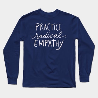 Practice Radical Empathy Positivity Feminist Empath Gift Idea Long Sleeve T-Shirt